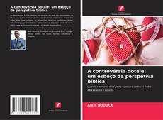 Bookcover of A controvérsia dotale: um esboço da perspetiva bíblica