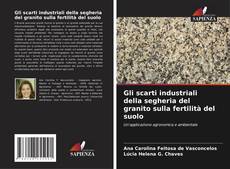 Copertina di Gli scarti industriali della segheria del granito sulla fertilità del suolo