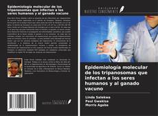 Bookcover of Epidemiología molecular de los tripanosomas que infectan a los seres humanos y al ganado vacuno