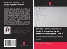 Copertina di Construir um ecossistema e uma infraestrutura para a confeitaria inteligente Livro 3