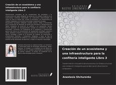 Copertina di Creación de un ecosistema y una infraestructura para la confitería inteligente Libro 3