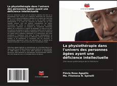 Couverture de La physiothérapie dans l'univers des personnes âgées ayant une déficience intellectuelle