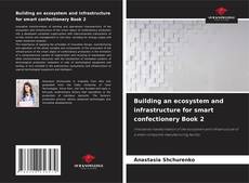 Bookcover of Building an ecosystem and infrastructure for smart confectionery Book 2