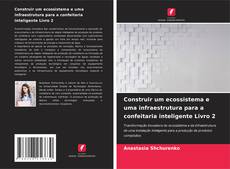 Copertina di Construir um ecossistema e uma infraestrutura para a confeitaria inteligente Livro 2