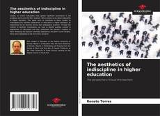 Bookcover of The aesthetics of indiscipline in higher education