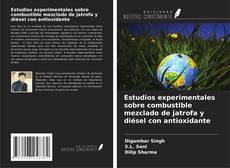 Copertina di Estudios experimentales sobre combustible mezclado de jatrofa y diésel con antioxidante