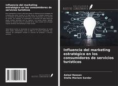 Copertina di Influencia del marketing estratégico en los consumidores de servicios turísticos