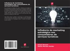 Copertina di Influência do marketing estratégico nos consumidores de serviços turísticos