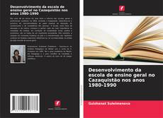 Portada del libro de Desenvolvimento da escola de ensino geral no Cazaquistão nos anos 1980-1990