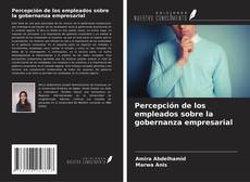 Copertina di Percepción de los empleados sobre la gobernanza empresarial