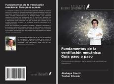 Bookcover of Fundamentos de la ventilación mecánica: Guía paso a paso