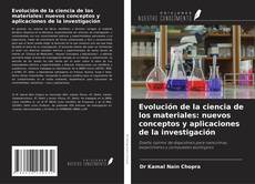 Bookcover of Evolución de la ciencia de los materiales: nuevos conceptos y aplicaciones de la investigación