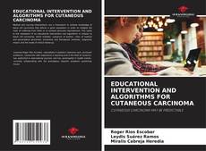 Bookcover of EDUCATIONAL INTERVENTION AND ALGORITHMS FOR CUTANEOUS CARCINOMA