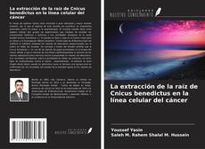 Bookcover of La extracción de la raíz de Cnicus benedictus en la línea celular del cáncer