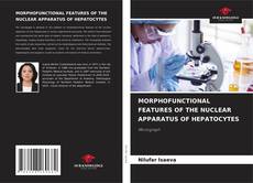 Bookcover of MORPHOFUNCTIONAL FEATURES OF THE NUCLEAR APPARATUS OF HEPATOCYTES