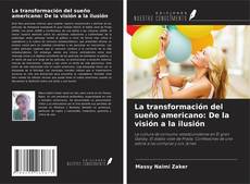 Couverture de La transformación del sueño americano: De la visión a la ilusión