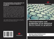 Bookcover of Characterization and production of an electrical device based on graphene