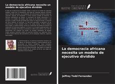 Capa do livro de La democracia africana necesita un modelo de ejecutivo dividido 