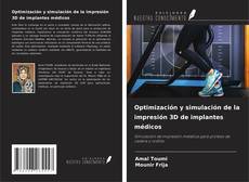 Optimización y simulación de la impresión 3D de implantes médicos kitap kapağı