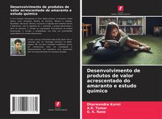 Couverture de Desenvolvimento de produtos de valor acrescentado do amaranto e estudo químico