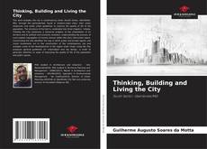 Bookcover of Thinking, Building and Living the City