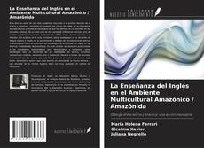 Обложка La Enseñanza del Inglés en el Ambiente Multicultural Amazónico / Amazônida