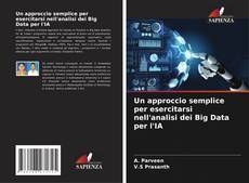 Portada del libro de Un approccio semplice per esercitarsi nell'analisi dei Big Data per l'IA