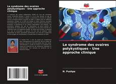 Bookcover of Le syndrome des ovaires polykystiques - Une approche clinique