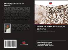 Bookcover of Effect of plant extracts on bacteria