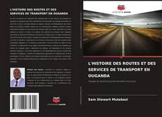 Bookcover of L'HISTOIRE DES ROUTES ET DES SERVICES DE TRANSPORT EN OUGANDA