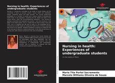 Bookcover of Nursing in health: Experiences of undergraduate students