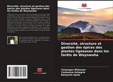 Bookcover of Diversité, structure et gestion des épices des plantes ligneuses dans les forêts de Woynwuha