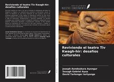 Reviviendo el teatro Tiv Kwagh-hir: desafíos culturales kitap kapağı