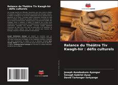 Bookcover of Relance du Théâtre Tiv Kwagh-hir : défis culturels