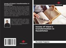 Couverture de Issues of Islam's transformation in Kazakhstan