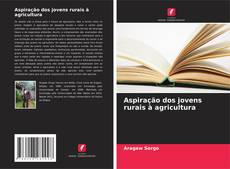 Couverture de Aspiração dos jovens rurais à agricultura