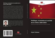 Bookcover of Politique, économie et société de la Chine 1644-2019.