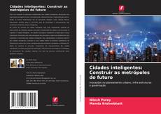 Couverture de Cidades inteligentes: Construir as metrópoles do futuro