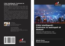 Bookcover of Città intelligenti: Costruire le metropoli di domani