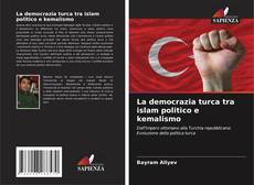 Bookcover of La democrazia turca tra islam politico e kemalismo