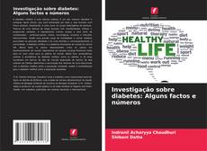 Couverture de Investigação sobre diabetes: Alguns factos e números