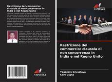 Bookcover of Restrizione del commercio: clausola di non concorrenza in India e nel Regno Unito