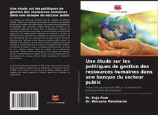 Couverture de Une étude sur les politiques de gestion des ressources humaines dans une banque du secteur public