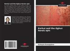 Bookcover of Korkut and the Oghuz heroic epic