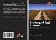 Bookcover of Resistenza e sfide nel garantire la proprietà della terra