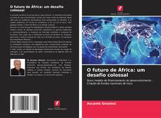 Couverture de O futuro de África: um desafio colossal