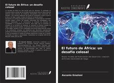 Portada del libro de El futuro de África: un desafío colosal