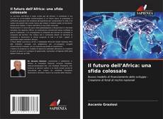 Bookcover of Il futuro dell’Africa: una sfida colossale