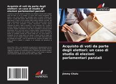 Bookcover of Acquisto di voti da parte degli elettori: un caso di studio di elezioni parlamentari parziali