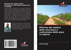 Bookcover of Riforma del settore della sicurezza e costruzione della pace in Liberia